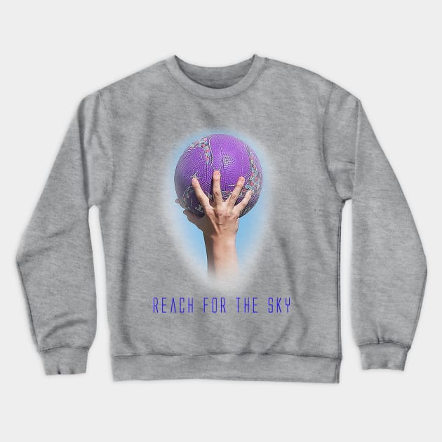 Netball - Reach for the Sky Crewneck Sweatshirt by MattNQ